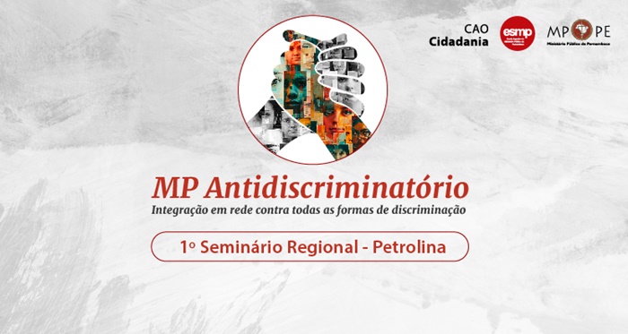 Seminário Regional MP Antidiscriminatório abordará Integração em rede contra todas as formas de discriminação, em Petrolina